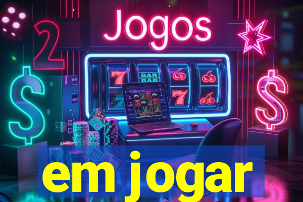 em jogar