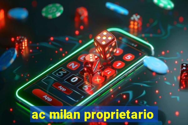 ac milan proprietario