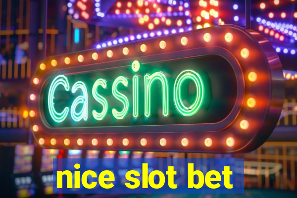 nice slot bet