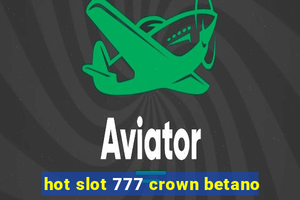 hot slot 777 crown betano