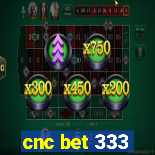 cnc bet 333