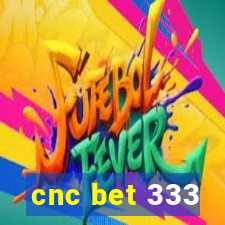 cnc bet 333