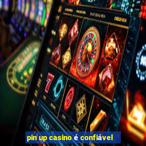 pin up casino é confiável