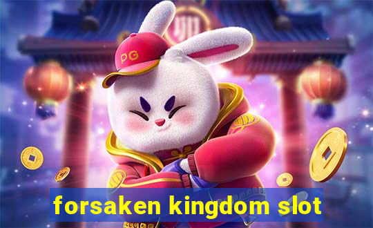 forsaken kingdom slot