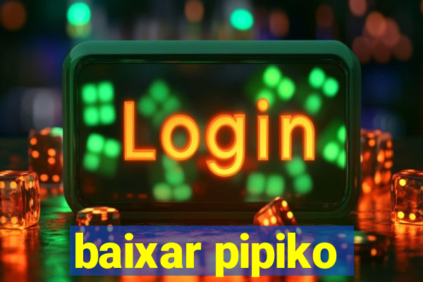 baixar pipiko