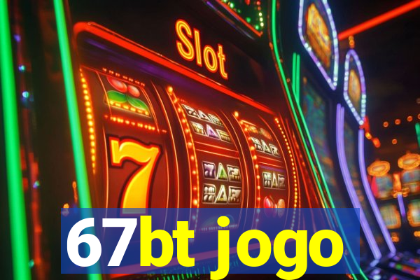 67bt jogo