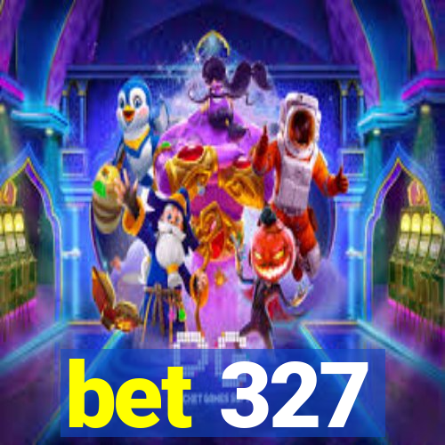 bet 327