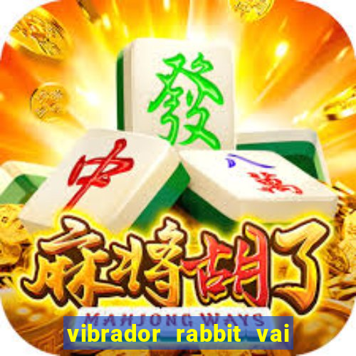 vibrador rabbit vai e vem