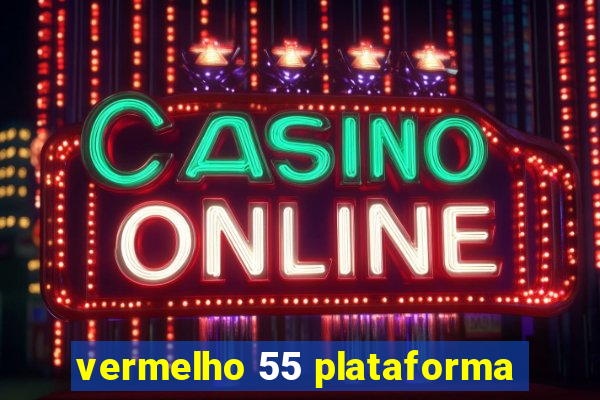 vermelho 55 plataforma