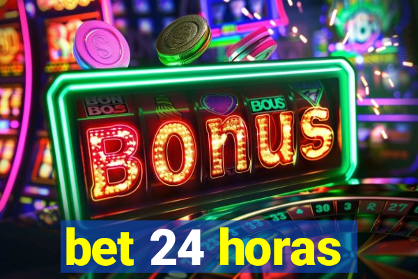 bet 24 horas