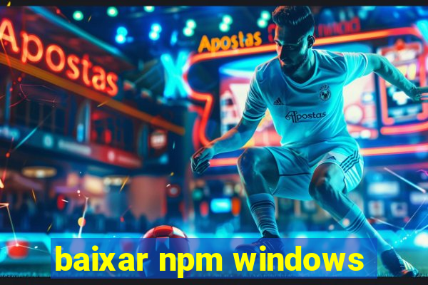 baixar npm windows