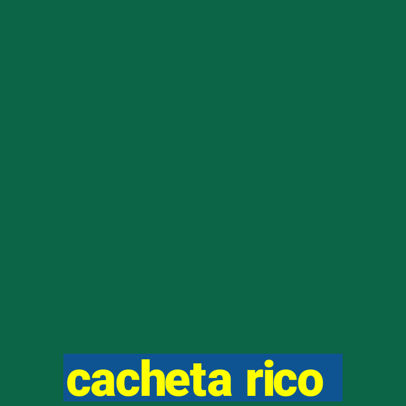 cacheta rico