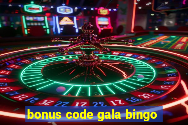 bonus code gala bingo