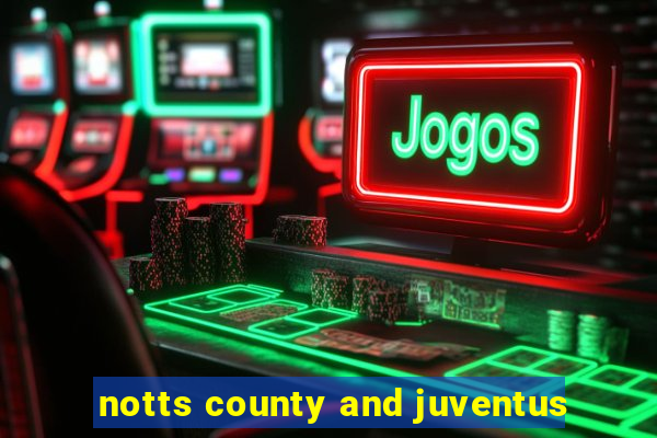 notts county and juventus