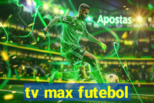 tv max futebol