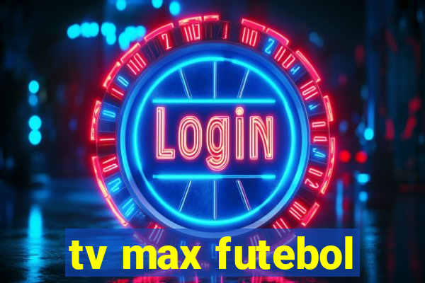 tv max futebol