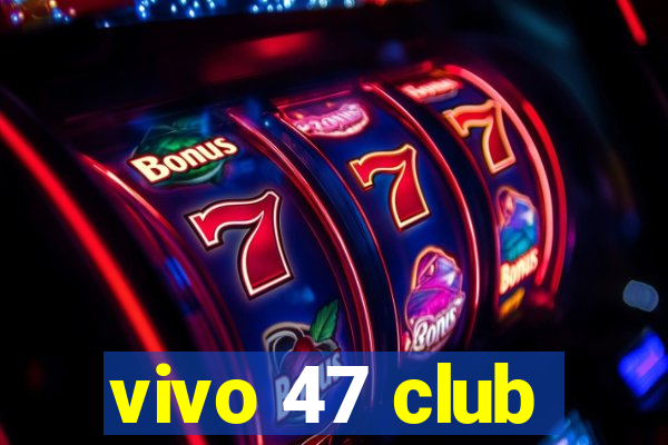 vivo 47 club