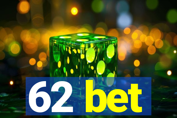 62 bet