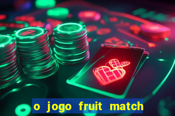 o jogo fruit match paga mesmo