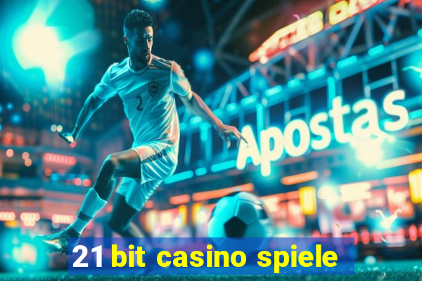 21 bit casino spiele