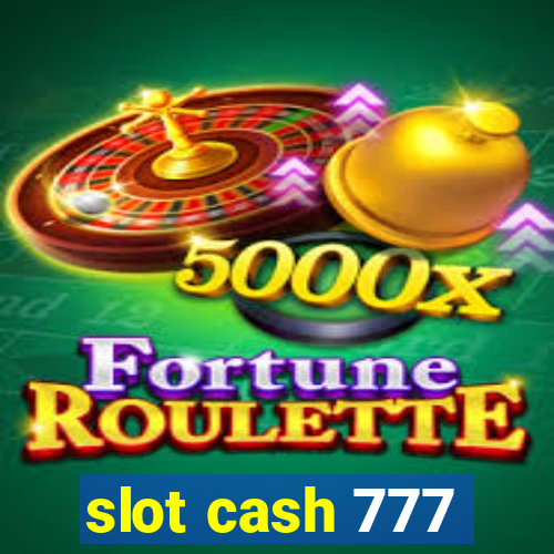 slot cash 777