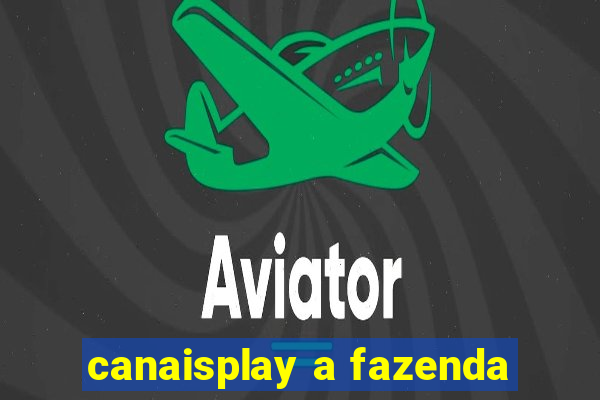 canaisplay a fazenda