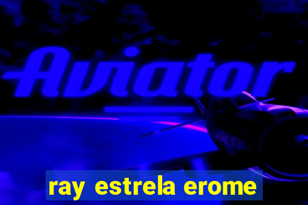 ray estrela erome