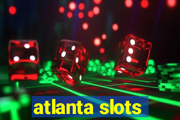 atlanta slots