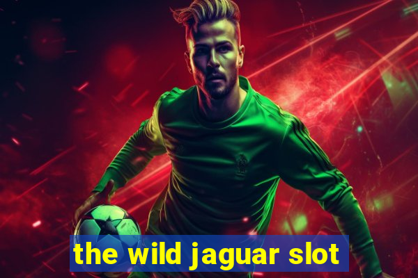 the wild jaguar slot