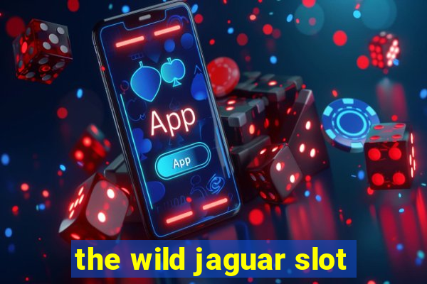 the wild jaguar slot