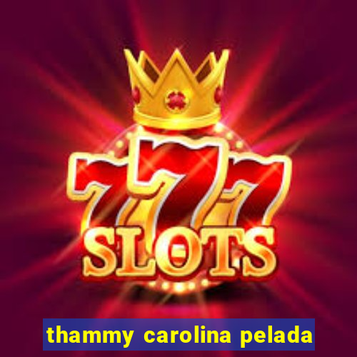 thammy carolina pelada