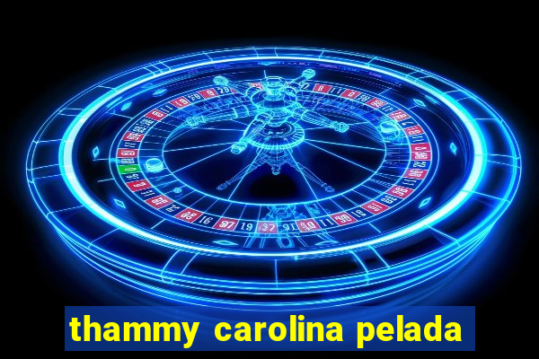 thammy carolina pelada