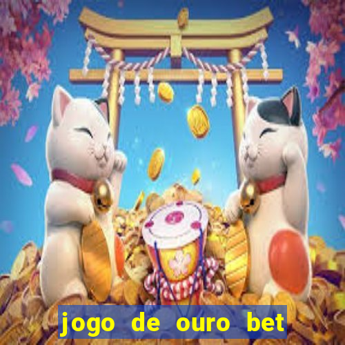 jogo de ouro bet como sacar