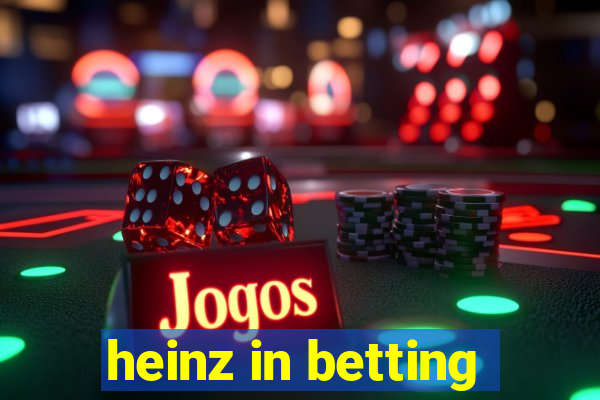 heinz in betting