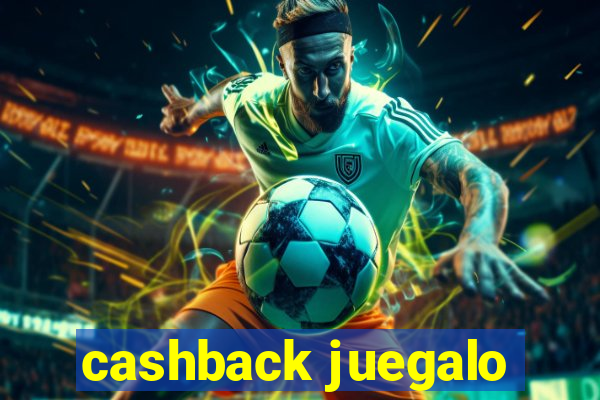 cashback juegalo