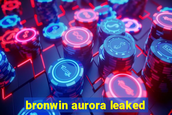 bronwin aurora leaked