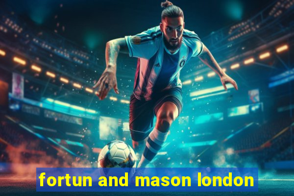 fortun and mason london