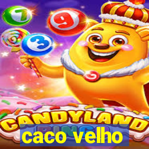 caco velho