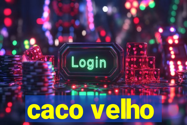 caco velho