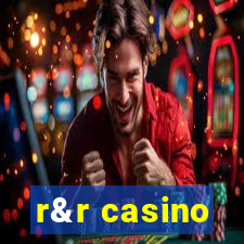 r&r casino