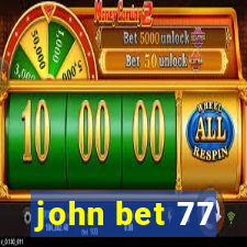 john bet 77