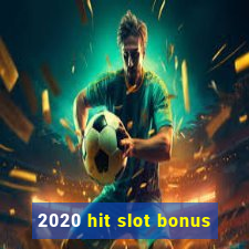 2020 hit slot bonus