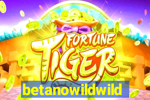 betanowildwild