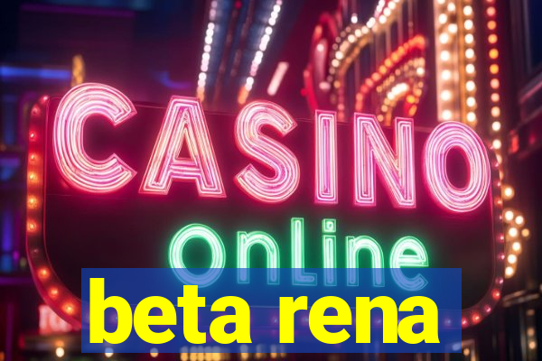 beta rena