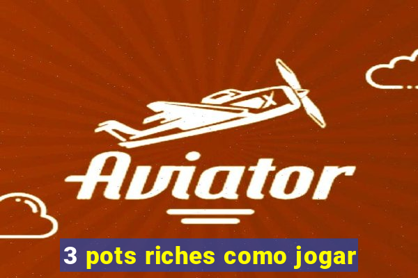 3 pots riches como jogar