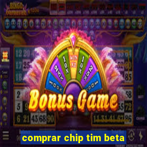 comprar chip tim beta