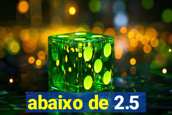 abaixo de 2.5