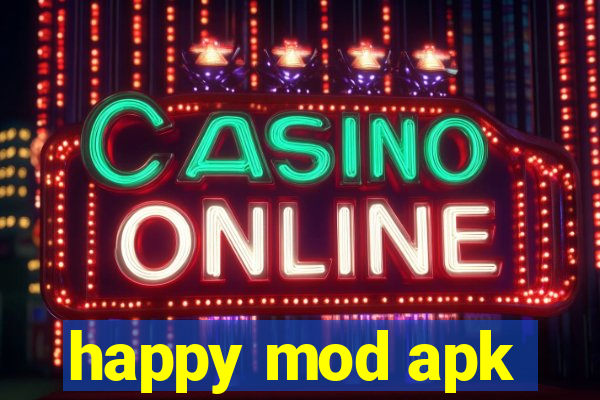 happy mod apk