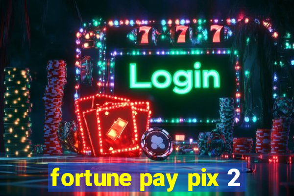 fortune pay pix 2