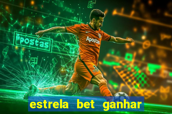 estrela bet ganhar 5 reais